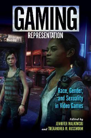 Gaming Representation: Race, Gender, and Sexuality in Video Games Jennifer Malkowski 9780253025739