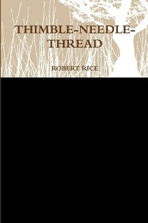 Thimble-Needle- Thread by Robert Rice