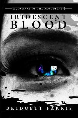 A Journal of the Bloodlines: Iridescent Blood by Bridgett Farris