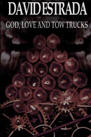 God, Love, and Tow Trucks David Estrada 9780359113156