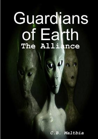Guardians of Earth: The Alliance C B Maltbia 9780359048984