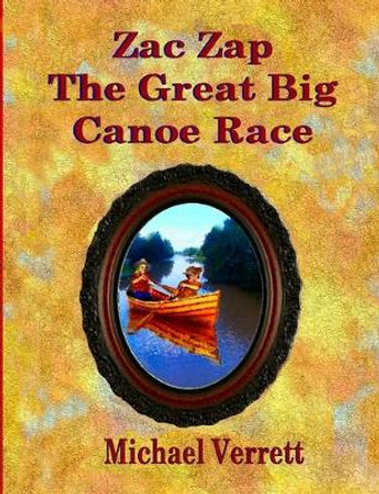 Zac Zap The Great Big Canoe Race Michael Verrett 9780359770113