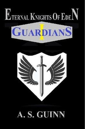 Eternal Knights of Eden I: Guardians Alexander Guinn 9780359648634