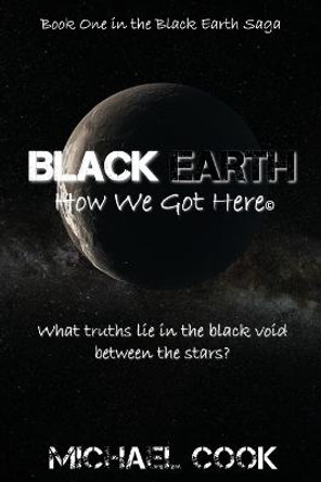 Black Earth: How We Got Here Michael Cook (Princeton University New Jersey) 9780578697710