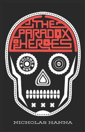 The Paradox of Heroes: Volume I Nicholas Hanna 9780578725345