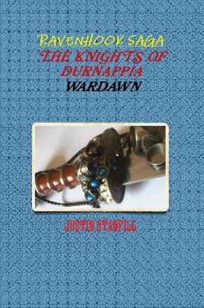 Ravenhook Saga. The Knights Of Durnappia. Wardawn Justin Stanfill 9780557598687