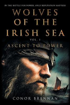 Wolves of the Irish Sea Vol 1 - Ascent to Power Conor Brennan 9780645471649