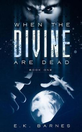 When the Divine Are Dead E K Barnes 9780578918891