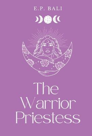 The Warrior Priestess (Pastel Edition) E P Bali 9780645465068