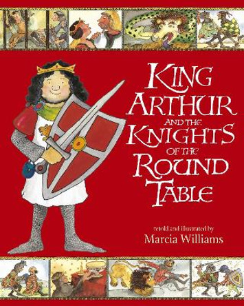 King Arthur and the Knights of the Round Table Marcia Williams 9781406318661