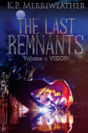 The Last Remnants K P Merriweather 9780692550694