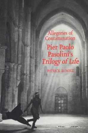 Allegories of Contamination: Pier Paolo Pasolini's Trilogy of Life Patrick Rumble 9780802072191