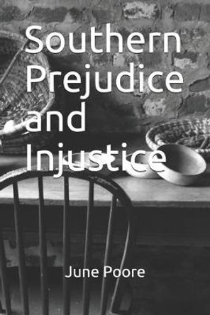 Southern Prejudice and Injustice June Poore 9780984494835