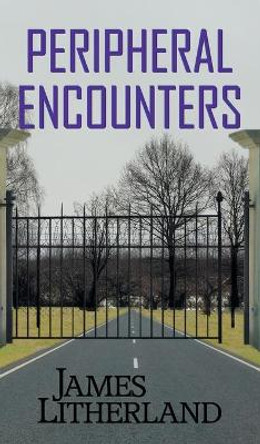 Peripheral Encounters (Slowpocalypse, Book 4) James Litherland 9780997788778