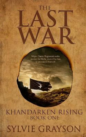 The Last War: Book One, Khandarken Rising: Major Dante Regiment seeks justice for Beth, even if he has to provide it himself Sylvie Grayson 9780993828867