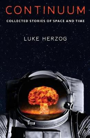 Continuum: Collected Stories of Space and Time Luke Herzog 9780997880847