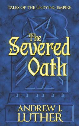 The Severed Oath Andrew J Luther 9780993650284