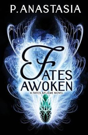 Fates Awoken (Fates Aflame, Book 2) P Anastasia 9780997448559