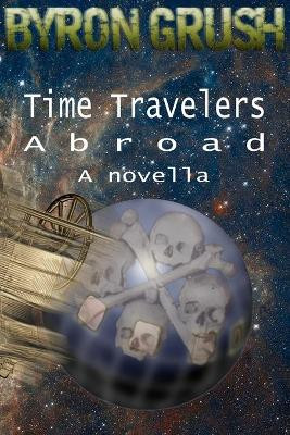 Time Travelers Abroad by Byron Grush