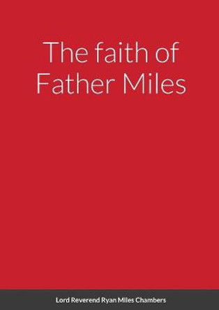 The faith of Father Miles by Ryan Chambers The faith of Father Miles by Ryan Chambers