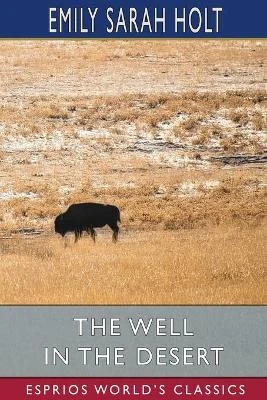 The Well in the Desert (Esprios Classics) Emily Sarah Holt 9781006036903