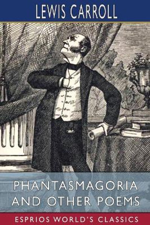 Phantasmagoria and Other Poems (Esprios Classics): With Illustrations by Arthur B. Frost Lewis Carroll 9781006632105