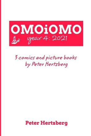 OMOiOMO Year 4: the collection of the comics and picture books made by Peter Hertzberg in 2021 Peter Hertzberg 9781006024450