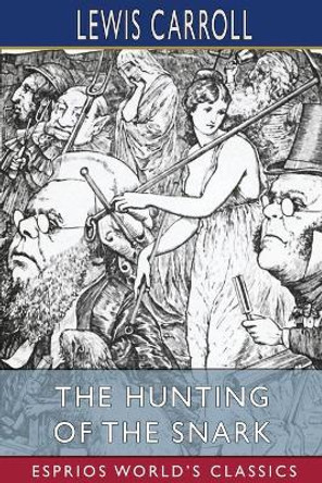 The Hunting of the Snark (Esprios Classics): An Agony in Eight Fits Lewis Carroll 9781006632082