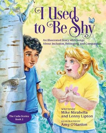 I Used to Be Shy: An Illustrated Story with Songs about Inclusion, Belonging, and Compassion Mike Mirabella 9780998168371