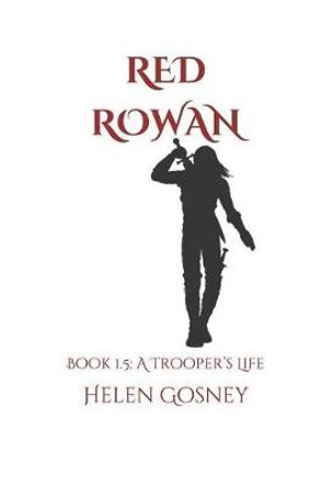 Red Rowan: Book 1.5: A Trooper's Life Helen Gosney 9781075325076