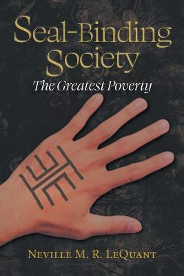 Seal-Binding Society: The Greatest Poverty Neville M R Lequant 9781039135154