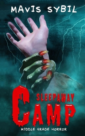 Sleep Away Camp: Middle-Grade Horror Mavis Sybil 9781087977225