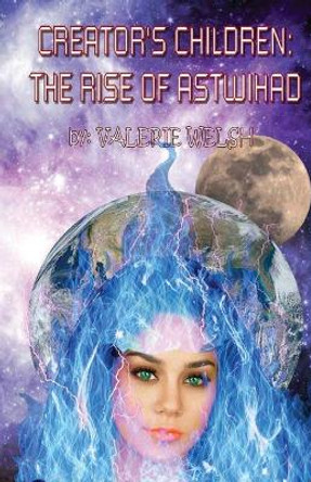 Creator's Children the Rise of Astwihad Valerie Welsh 9781087990330