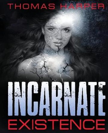 Incarnate Existence: Existence Thomas Harper 9781087943657