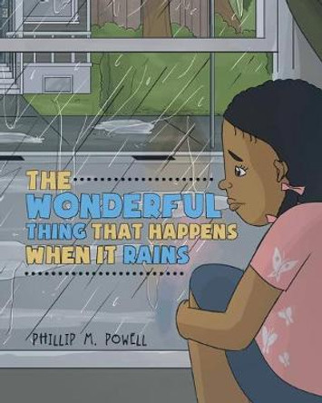The Wonderful Thing That Happens When It Rains by Phillip Morris Powell