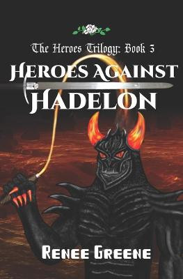 Heroes Against Hadelon by Renee Greene