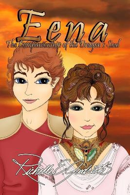 Eena, The Companionship of the Dragon's Soul by Richelle E Goodrich