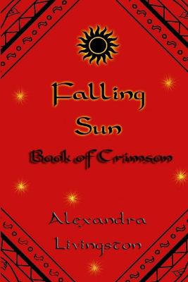 Falling Sun: Book of Crimson by Alexandra Livingston