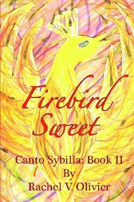 Firebird Sweet by Rachel V. Olivier