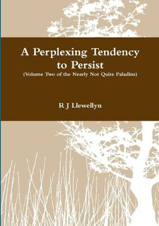 A Perplexing Tendency to Persist R J Llewellyn 9781291767919