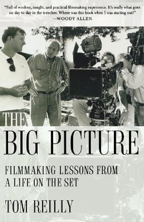 The Big Picture: Filmmaking Lessons from a Life on the Set Tom Reilly (Liverpool John Moores University UK) 9781250034762