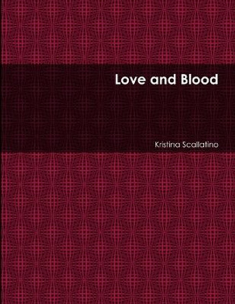 Love and Blood Kristina Scallatino 9781304957825