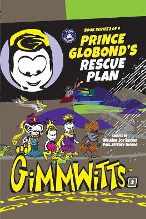 Gimmwitts: Series 2 of 4 - Prince Globond's Rescue Plan (PAPERBACK-MODERN version) Melanie Joy Bacon Paul Jeffrey Davids 9781300515012