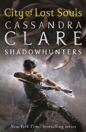 The Mortal Instruments 5: City of Lost Souls Cassandra Clare 9781406337600