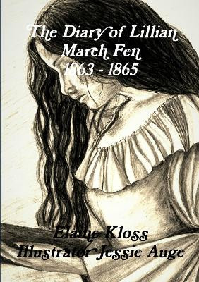 The Diary Of Lillian March Fen, 1863 - 1865 by Elaine Kloss
