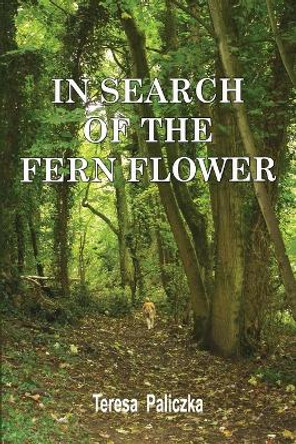 In Search of the Fern Flower by Teresa Paliczka