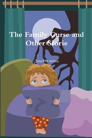 The Family Curse and Other Stories Josette Weiss 9781312637863