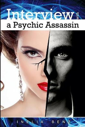 Interview with a Psychic Assassin Inelia Benz 9781312794979