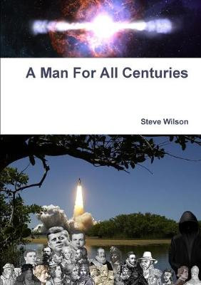 A Man for All Centuries by Steve Wilson