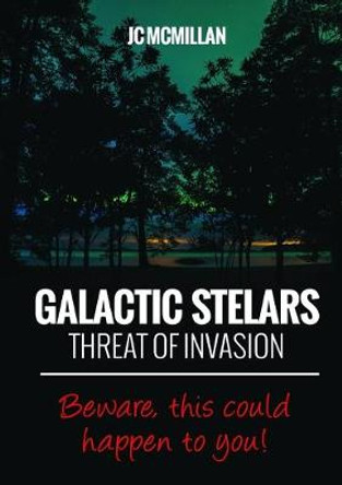 Galactic Stelars: Threat of Invasion JC McMillan 9781326509705